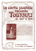 LA CARTE POSTALE RACONTE TOURNAI DE 1897 A 1914 LA CARTE POSTALE RACONTE TOURNAI DE 1897 A 1914