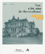 Spa. 150 ans de thermalisme - Bains, Bien-être et Soins